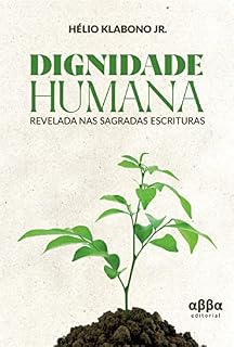 Livro Dignidade Humana Revelada nas Sagradas Escrituras