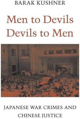Men to Devils, Devils to Men: Japanese War Crimes and Chinese Justice