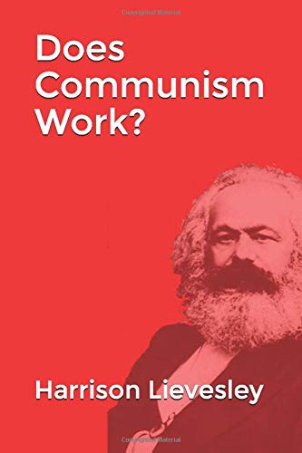 Does Communism Work Lievesley Mr Harrison George 9781980905608 Amazon Com Books Does Communism Work Lievesley Mr Harrison George 9781980905608 Amazon Com Books