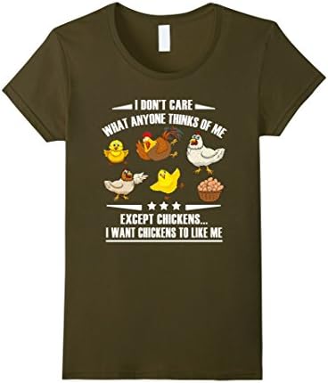 Womens I Don't Care What Anyone Thinks Of Me Except Chickens T-Shir Large Olive