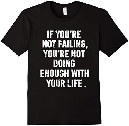 Mens If You're Not Failing...inspirational, motivational tshirt Medium Black
