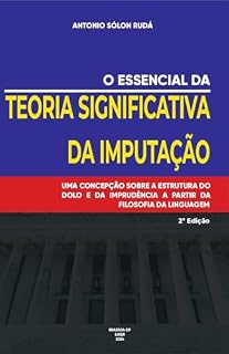 Livro O essencial da TEORIA SIGNIFICATIVA DA IMPUTAÇÃO: UMA CONCEPÇÃO SOBRE A ESTRUTURA DO DOLO E DA IMPRUDÊNCIA A PARTIR DA FILOSOFIA DA LINGUAGEM