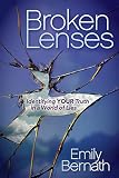 Broken Lenses: Identifying Your Truth in a World of Lies by Emily Bernath