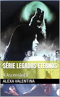 Livro Série Legados Eternos: A Ascensão(3)