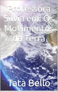 Livro Professora Silvia em: Os Movimentos da Terra (Querida Professora Silvia Zambello da escola ARAL)