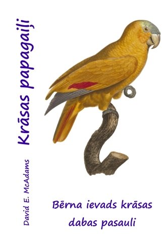 Krasas papagaili: Berna ievads krasas dabas pasauli (Latvian Edition) Krasas papagaili: Berna ievads krasas dabas pasauli (Latvian Edition)