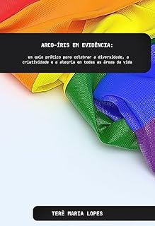 Livro Arco-íris em evidência: um guia prático para celebrar a diversidade, a criatividade e a alegria em todas as áreas da vida