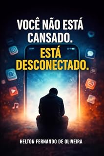 Livro Você Não Está Cansado. Está Desconectado.: Por que sua vida travou — e como retomar o controle antes que seja tarde