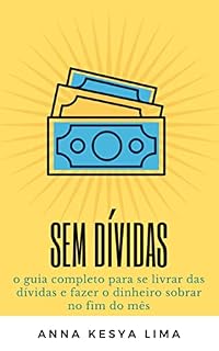 Livro Sem dívidas: o guia completo para se livrar das dívidas e fazer o dinheiro sobrar no fim do mês