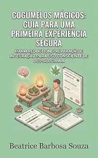 Livro Cogumelos Mágicos: Guia para uma Primeira Experiência Segura: Harm Reduction, Preparação e Integração para Uso Consciente de Psilocibina (Psicodélicos com Consciência)