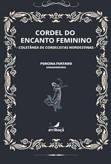 Livro Cordel do Encanto Feminino: Cordel do Encanto Feminino: Coletânea de cordelistas nordestinas
