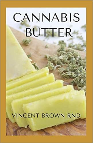 Cannabis Butter Essential Guide To Cannabis Butter Recipes Marijuana Edibles Brown Rnd Vincent Amazon Com Books