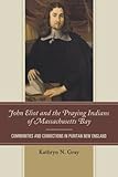 John Eliot and the Praying Indians of Massachusetts