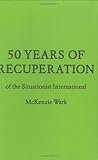 50 Years of Recuperation of the Situationist International (FORuM Project Publications)