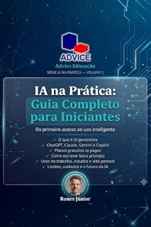 Livro IA na Prática: Guia Completo para Iniciantes: Como usar ChatGPT, Claude e Gemini no trabalho, nos estudos e na vida pessoal - prático e fácil
