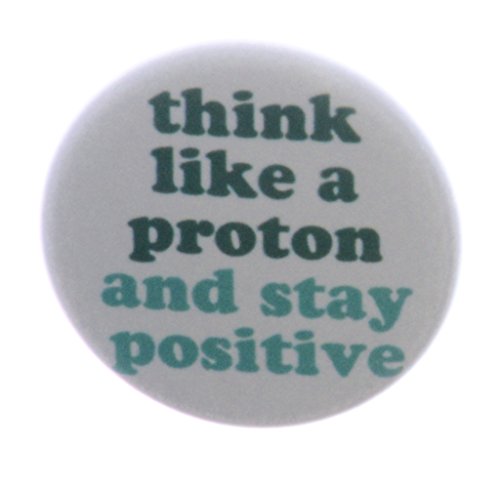 Think like a proton and stay positive 2.25