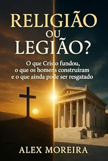 Livro RELIGIÃO OU LEGIÃO?: O que Cristo fundou, o que os homens construíram e o que ainda pode ser resgatado