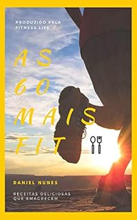 Livro As 60 Mais Fit: Receitas Deliciosas Que Emagrecem (Fitness Life Livro 1)