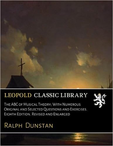 The Abc Of Musical Theory With Numerous Original And Selected Questions And Exercises Eighth Edition Revised And Enlarged Dunstan Ralph Amazon Com Books
