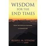 Wisdom for the End Times: From the Book of Proverbs – A Commentary