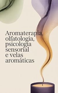 Livro Aromaterapia, Olfatologia, Psicologia Sensorial e Velas Aromáticas