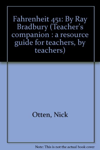 Fahrenheit 451: By Ray Bradbury (Teacher's companion : a resource guide for teachers, by teachers)