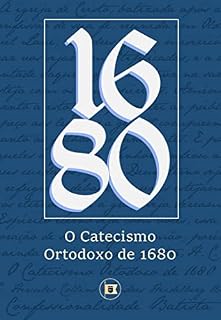 Livro Catecismo Ortodoxo de 1680 (Confessionalidade Batista Livro 3)