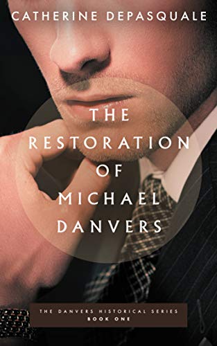 The Restoration of Michael Danvers (The Danvers Historical Series Book 1) by Catherine DePasquale