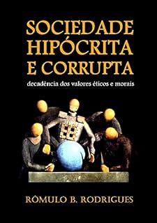 Livro Sociedade Hipócrita e Corrupta; Decadência dos valores éticos e morais