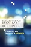 Information Resource Description: Creating and Managing Metadata