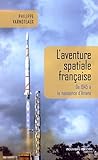 Image de L'aventure spatiale française : De 1945 à la naissance d'Ariane