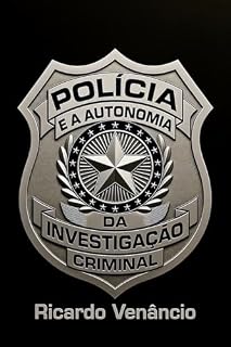 Livro A Polícia e a autonomia da investigação criminal