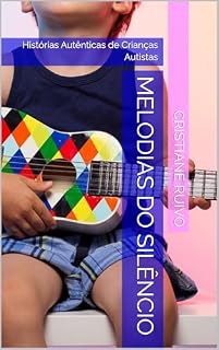 Livro Melodias do Silêncio: Histórias Autênticas de Crianças Autistas (Praticas que Transformam Livro 3)