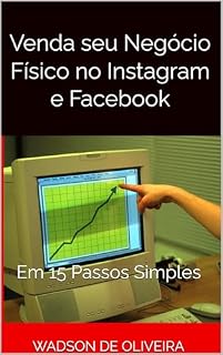 Livro Venda seu Negócio Físico no Instagram e Facebook: Em 15 Passos Simples