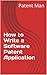 How to Write a Software Patent Application: Your Guide to Quickly Writing Your US Software Patent Application