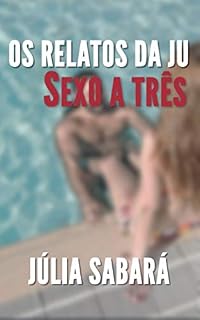 Livro Os relatos da Ju: Sexo a Três