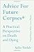 Advice for Future Corpses (and Those Who Love Them): A Practical Perspective on Death and Dying