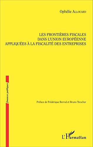 Les  frontières fiscales dans l'Union européenne appliquées à la fiscalité des entreprises