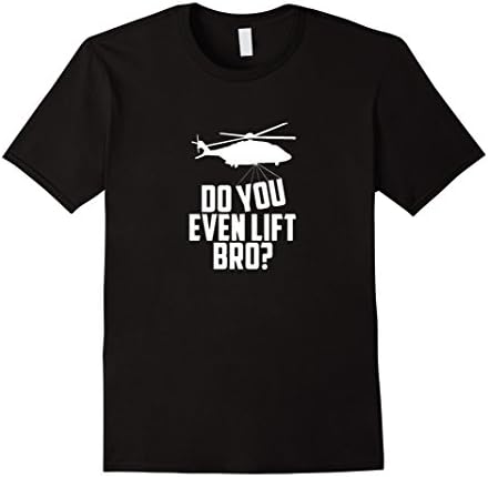 Funny Helicopter Pilot Shirt Do You Even Lift Bro