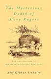 The Mysterious Death of Mary Rogers: Sex and Culture in Nineteenth-Century New York (Studies in the History of Sexuality)