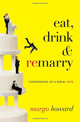 Eat, Drink and Remarry: Confessions of a Serial Wife