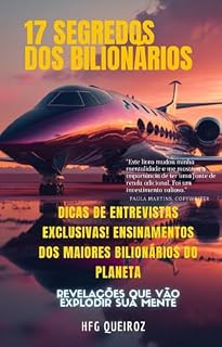 Livro 17 Segredos dos Bilionários: "Descubra revelações incríveis e práticas que podem ajudá-lo a alcançar o sucesso financeiro e conquistar seus milhões!"