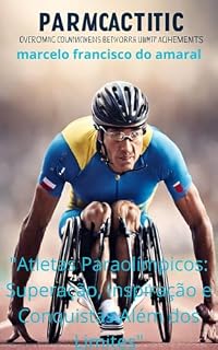 Livro "Atletas Paraolímpicos: Superação, Inspiração e Conquistas Além dos Limites"