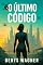 Livro O Último Código : Um romance sobre fé, controle e a última chance da humanidade.