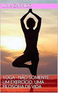 Livro YOGA: NÃO SOMENTE UM EXERCÍCIO, UMA FILOSOFIA DE VIDA