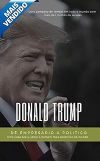 Livro Donald Trump: De Empresário a Político: O que está por trás do empresário bilionário que virou presidente (Grandes Empreendedores Livro 1)