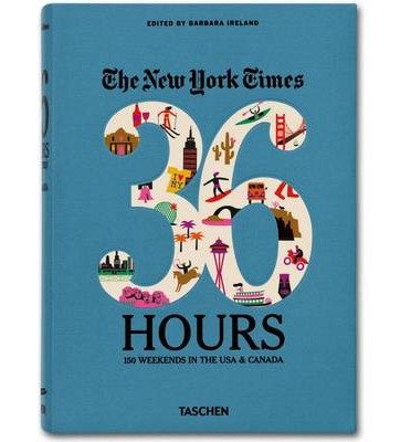 The New York Times 36 Hours: 150 Weekends in the USA & Canada