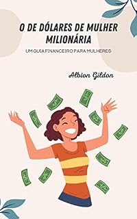 Livro O de dólares de mulher milionária: UM GUIA FINANCEIRO PARA MULHERES