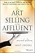 The Art of Selling to the Affluent: How to Attract, Service, and Retain Wealthy Customers and Clients for Life