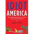 Idiot America: How Stupidity Became a Virtue in the Land of the Free